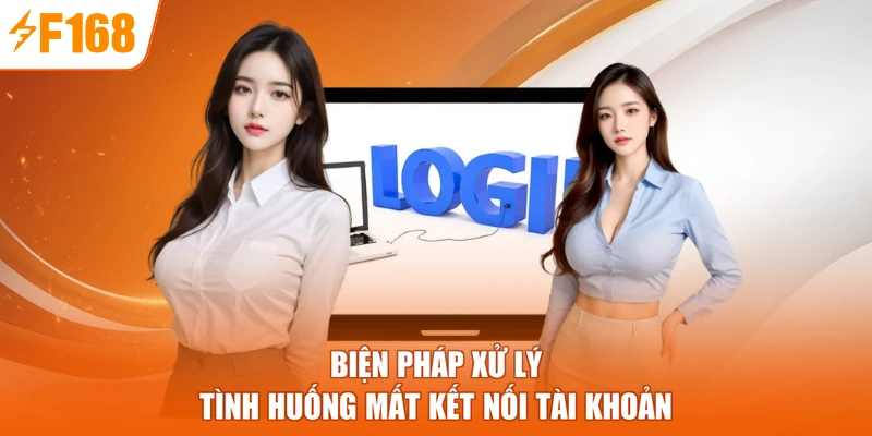 Biện pháp xử lý tình huống mất kết nối tài khoản