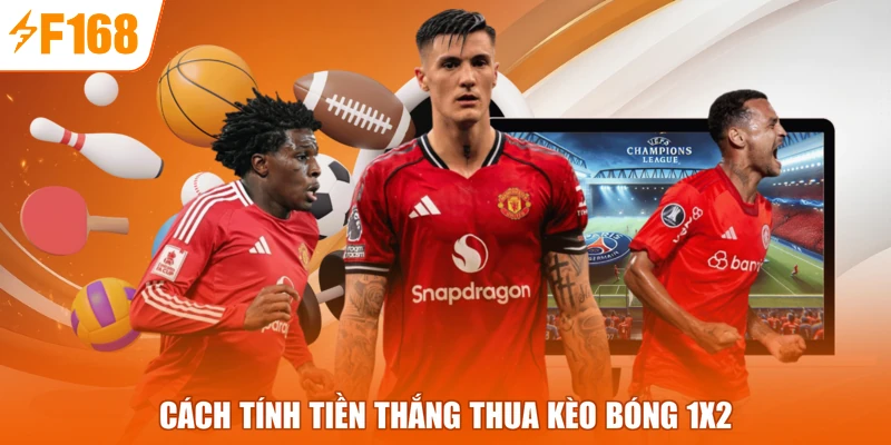 Cách tính tiền thắng thua kèo bóng 1x2