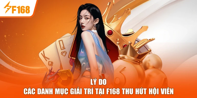 Lý do các danh mục giải trí tại F168 thu hút hội viên