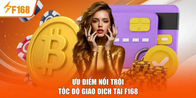 Ưu điểm nổi trội tốc độ giao dịch tại F168